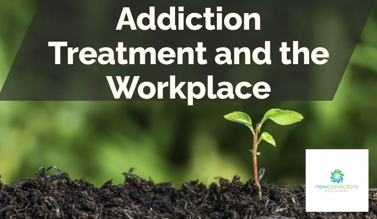 Addiction Treatment and the Workplace