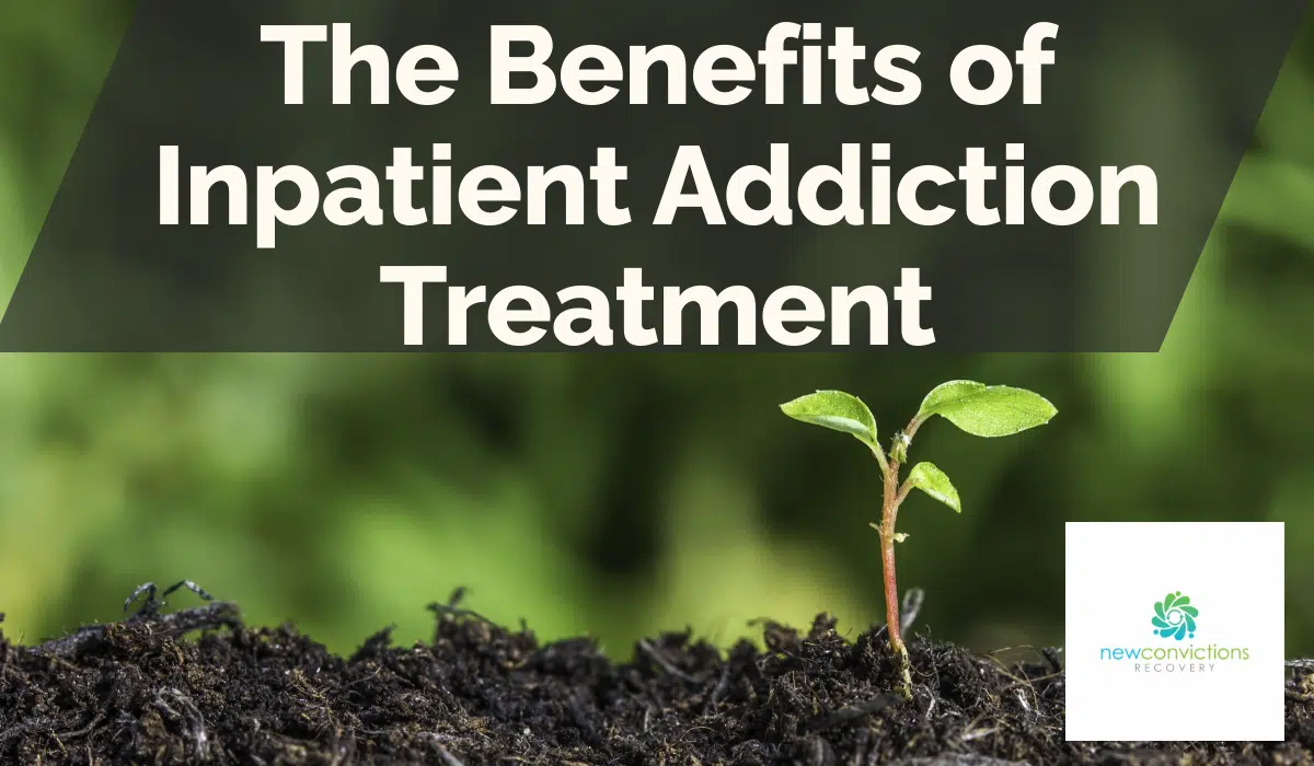 The Benefits of Inpatient Addiction Treatment