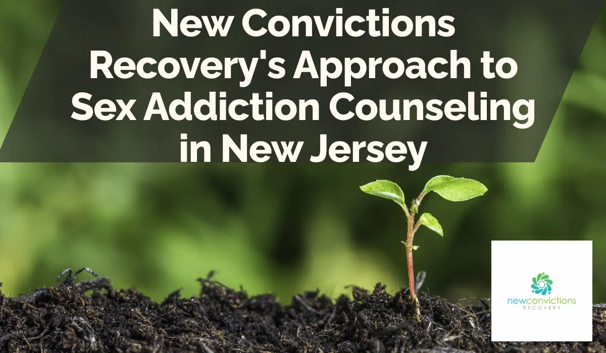 New Convictions Recovery's Approach to Sex Addiction Counseling in New Jersey