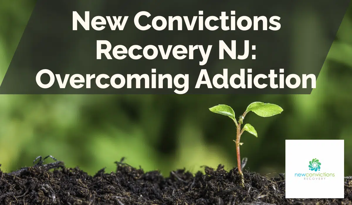 New Convictions Recovery NJ: Overcoming Addiction